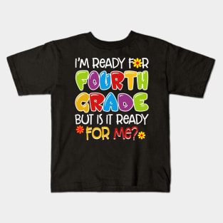 I_m Ready For Fourth Grade But Is It Ready For Me Kids T-Shirt